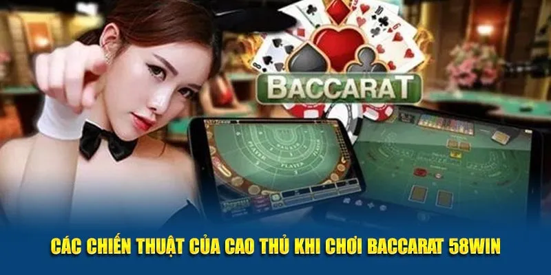 Các chiến thuật của cao thủ khi chơi baccarat 58WIN