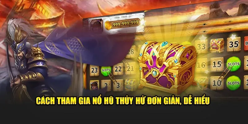 Cách tham gia nổ hũ Thủy Hử đơn giản, dễ hiểu