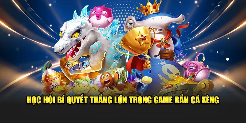 Học hỏi bí quyết thắng lớn trong game bắn cá xèng