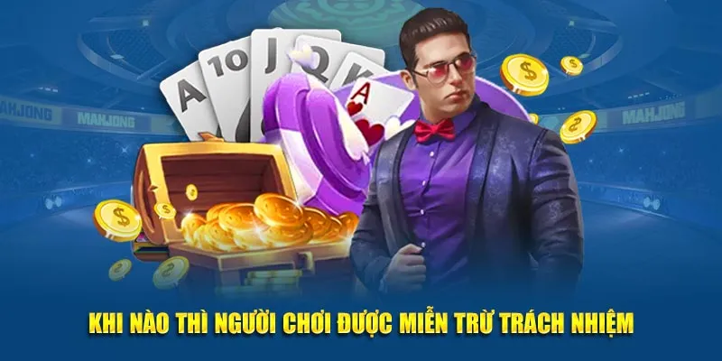 Khi nào thì người chơi được miễn trừ trách nhiệm