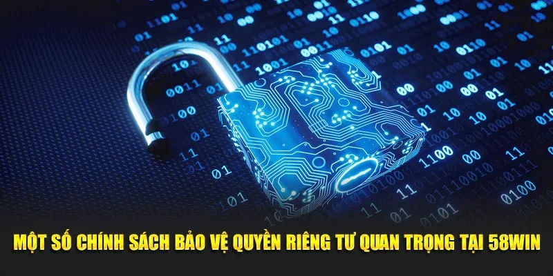 Một số chính sách bảo vệ quyền riêng tư quan trọng tại 58Win