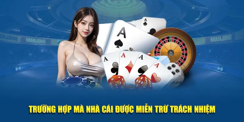 Trường hợp mà nhà cái được miễn trừ trách nhiệm