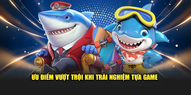 Ưu điểm vượt bậc dành cho hội viên khi trải nghiệm tựa game